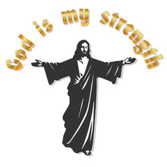 Vector illustration of the phrase God is my strength in golden 3D letters above the silhouette of Jesus Christ with open arms. Spiritual and inspirational Christian design symbolizing faith, hope, and