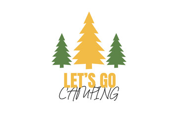 "Let's Go Camping" Vector Illustration with Pine Trees, Perfect for Outdoor Adventure Themed T-Shirts, Posters, Travel Logos, and Wilderness Vacation Graphics
