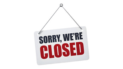 Sorry we're closed sign for business, shop or store. Notice, shop closed