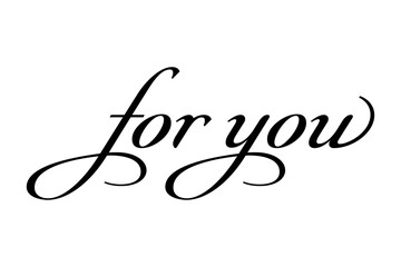 for you - Modern lettering of for you, isolated on white background for decoration, poster, banner, gift tag, present, certificate, holiday, postcard, greeting card
