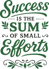 Success Is The Sum Of Small Efforts Quote