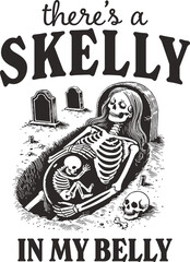 Pregnant Skeleton with Baby Skeleton in Belly and Quote "There's a Skelly in My Belly" – Funny Maternity Halloween Design for T-Shirts, Pregnancy Reveal, Spooky Fall Apparel