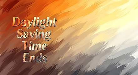 Daylight Saving Time Ends text on abstract brush stroke background time change clock