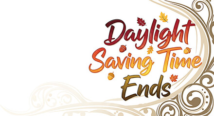 Daylight Saving Time Ends text with autumn leaves and acorns fall time change