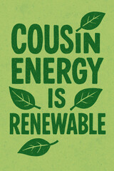 Celebrate the sustainable and uplifting spirit of family with this vibrant green, eco-friendly design, featuring the powerful message: 'Cousin Energy is Renewable.' A beautiful testament to enduring k