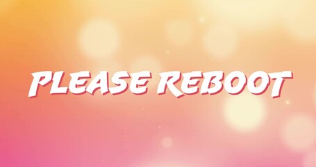 Displaying stylized PLEASE REBOOT text over warm gradient background with bokeh light overlays