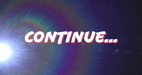 Displaying stylized text CONTINUE… over starfield backdrop with vibrant lens flare effect