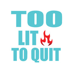 Fototapeta premium Too Lit to Quit Funny Fire Flame T-Shirt Design Vector Illustration