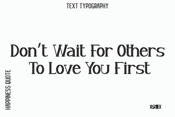 Don’t Wait For Others To Love You First  -Self-Love Saying Modern Typography Design for Motivational Lifestyle Art and Prints