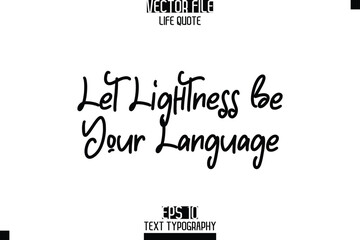 Let Lightness Be Your Language  -Elegant Life Quotes Cursive Hand Lettering Vector Design