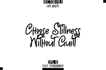 Choose Stillness Without Guilt  -Elegant Life Quotes Cursive Hand Lettering Vector Design