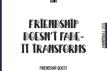 Friendship Doesn’t Fade—It Transforms   -Popular Friendship Message Vintage Typography Text Design