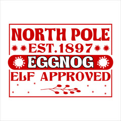 North Pole Est.1897 Eggnog Elf Approved Christmas Shirt Design delivery, grunge, mail, merry, north, print, signs,