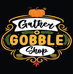 Gather Gobble Shop Thanksgiving Typography Vector Illustration for T-Shirt Design