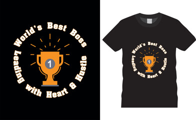 World’s Best Boss – Leading with Heart & Hustle Happy Bosss Day Typography vector t shirt design.