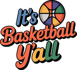 It's Basketball Y'all Fun Graphic - Colorful Ball and Southern Phrase Design