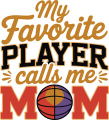 My Favorite Player Calls Me Mom Basketball Mother Design