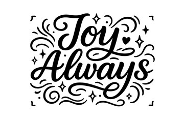Joyful Lettering Art. &ldquo;Joy Always&rdquo;. modern hand lettering, smooth curves, balanced composition, clear readable