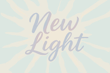 Pastel Watercolor Glow. “New Light”. watercolor brush lettering, soft hand-painted texture, airy composition