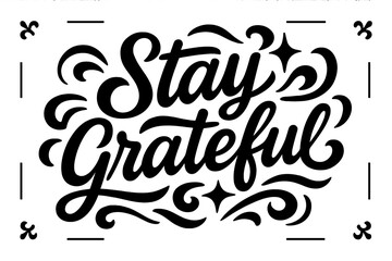 Stay Grateful Design. “Stay Grateful”. modern hand lettering, smooth curves, balanced composition, clear