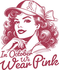 Vintage Style Breast Cancer Awareness Illustration of Elegant Woman in Pink with Cap and Ribbon – October We Wear Pink Design for Support, Fundraising, and Empowerment Campaigns