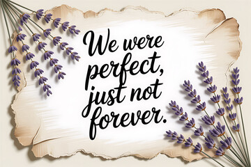 We were perfect just not forever quote with lavender flowers on distressed paper background