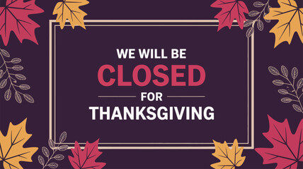  Thanksgiving closure notice with decorative autumn leaves on dark background, featuring “We will be closed for Thanksgiving” message