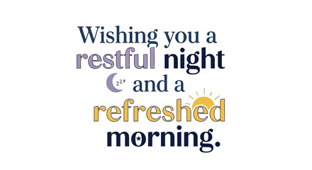 Dreaming of peaceful slumber and a bright, energetic start to your day with this comforting message of restful nights and refreshed mornings