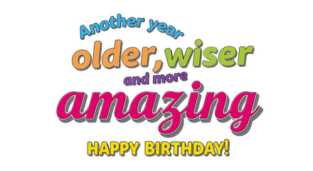 Celebrate another year older, wiser, and more amazing with this vibrant 'Happy Birthday!' design, perfect for invitations and greeting cards.