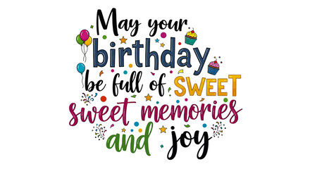 Celebrate birthdays with vibrant designs wishing sweet memories and joy, perfect for cards, decorations, and festive invitations that bring smiles and happy moments.