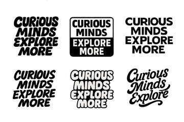 Creative Lettering Array. Curious Minds Explore More. Set lettering. harmonious lettering variations of the same emblematic concept, each with different