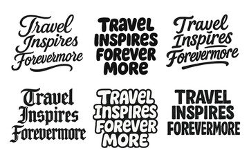 Fototapeta premium Artistic Lettering Variations. Travel Inspires Forevermore. Set lettering. harmonious lettering variations of the same emblematic concept, each with different