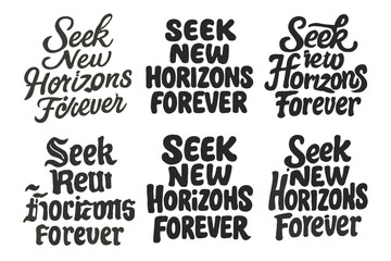 Diverse Lettering Styles. Seek New Horizons Forever. Set lettering. harmonious lettering variations of the same emblematic concept, each with different