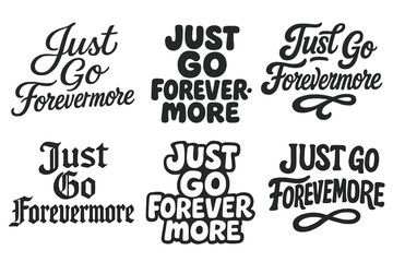 Fototapeta premium Diverse Lettering Styles. Just Go Forevermore. Set lettering. harmonious lettering variations of the same emblematic concept, each with different artistic