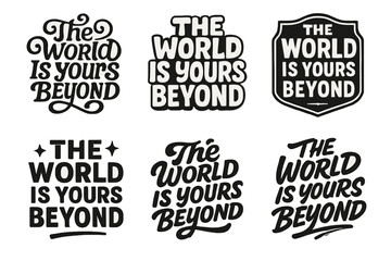 Fototapeta premium Diverse Lettering Styles. The World Is Yours Beyond. Set lettering. harmonious lettering variations of the same emblematic concept, each with different