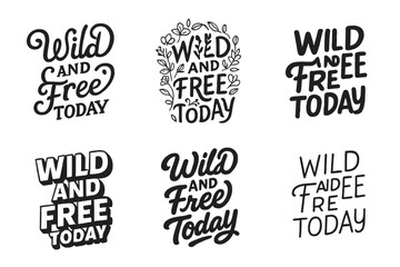 Harmonious Lettering Grid. Wild and Free Today. Set lettering. harmonious lettering variations of the same emblematic concept, each with different artistic