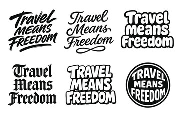 Fototapeta premium Creative Typography Freedom. Travel Means Freedom. Set lettering. harmonious lettering variations of the same emblematic concept, each with different artistic