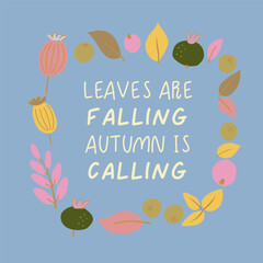 Hand lettering inscription Leaves Are Falling Autumn Is Calling. Handwritten letters and hand drawn frame with coloured fall leaves and berries.