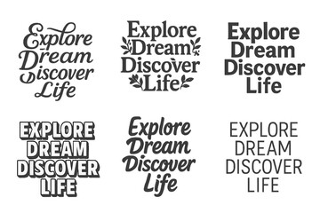 Fototapeta premium Explore Dream Discover Variations. Explore Dream Discover Life. Set lettering. harmonious lettering variations of the same emblematic concept, each with