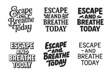 Obraz premium Creative Lettering Display. Escape and Breathe Today. Set lettering. harmonious lettering variations of the same emblematic concept, each with different