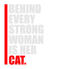 Behind Every Strong Woman Is Her Cat Funny Text Saying Statement Phrase Quote
