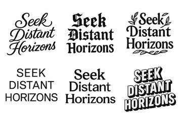 Diverse Lettering Styles. Seek Distant Horizons. Set lettering. harmonious lettering variations of the same emblematic concept, each with different artistic