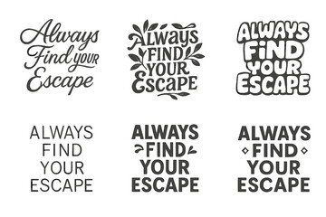 Diverse Lettering Styles Grid. Always Find Your Escape. Set lettering. harmonious lettering variations of the same emblematic concept, each with different