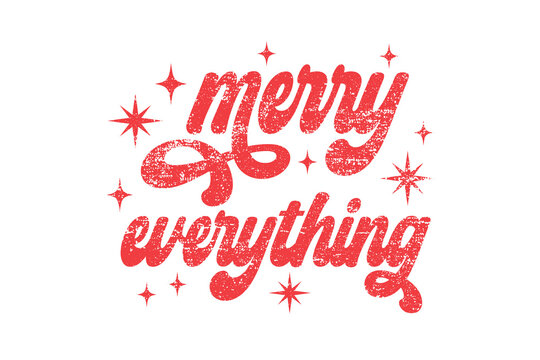 Merry Everything" Retro Christmas Quote festive and cheerful holiday greeting in a handwritten script style Sublimation Design