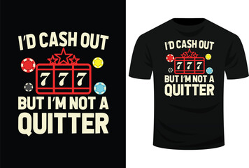 I’d Cash Out But I’m Not A Quitter Funny Casino Gambling Game Players Svg Design
