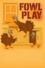 Cartoon turkeys stealing pies in a kitchen scene titled Fowl Play. Perfect for Thanksgiving humor, event posters, seasonal marketing, and festive invitations. Includes copy space.
