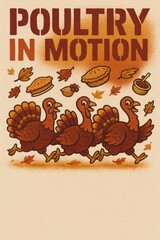 Cartoon turkeys running with pies and autumn leaves under Poultry in Motion title. Great for Thanksgiving events, family fun runs, humorous posters, and seasonal ads. Includes copy space.
