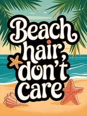 Typography artwork of the quote Beach Hair, Do not Care in funky cursive lettering with wavy text style, starfish and seashell icons, and a carefree beach aesthetic