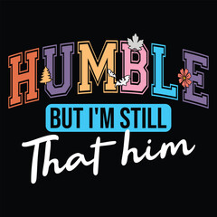 Humble But I'm Still Him
