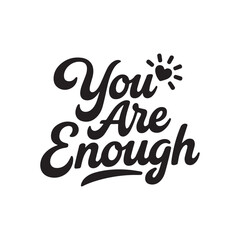 You Are Enough Empowering Cursive Typography Text Vector Design. 